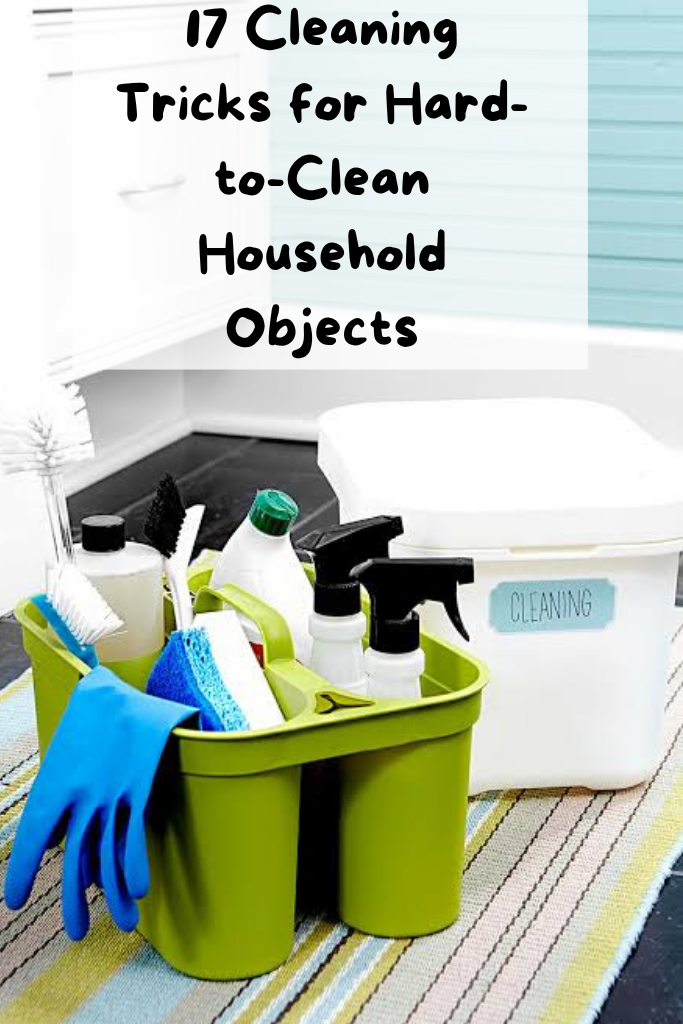 17 Cleaning Tricks for Hard-to-Clean Household Objects